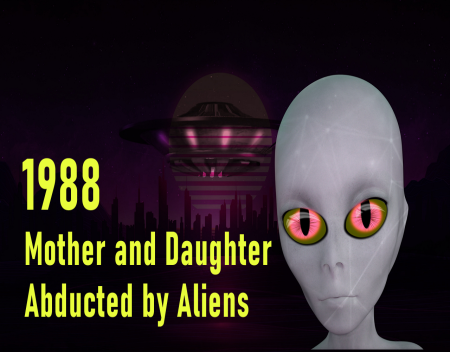 1988: Mother and Daughter Abducted by Aliens
