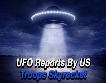 UFO Reports By US Troops Skyrocket